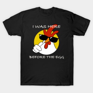 I was here before the egg T-Shirt